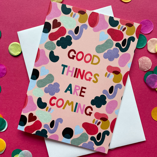 Good Things Are Coming Card