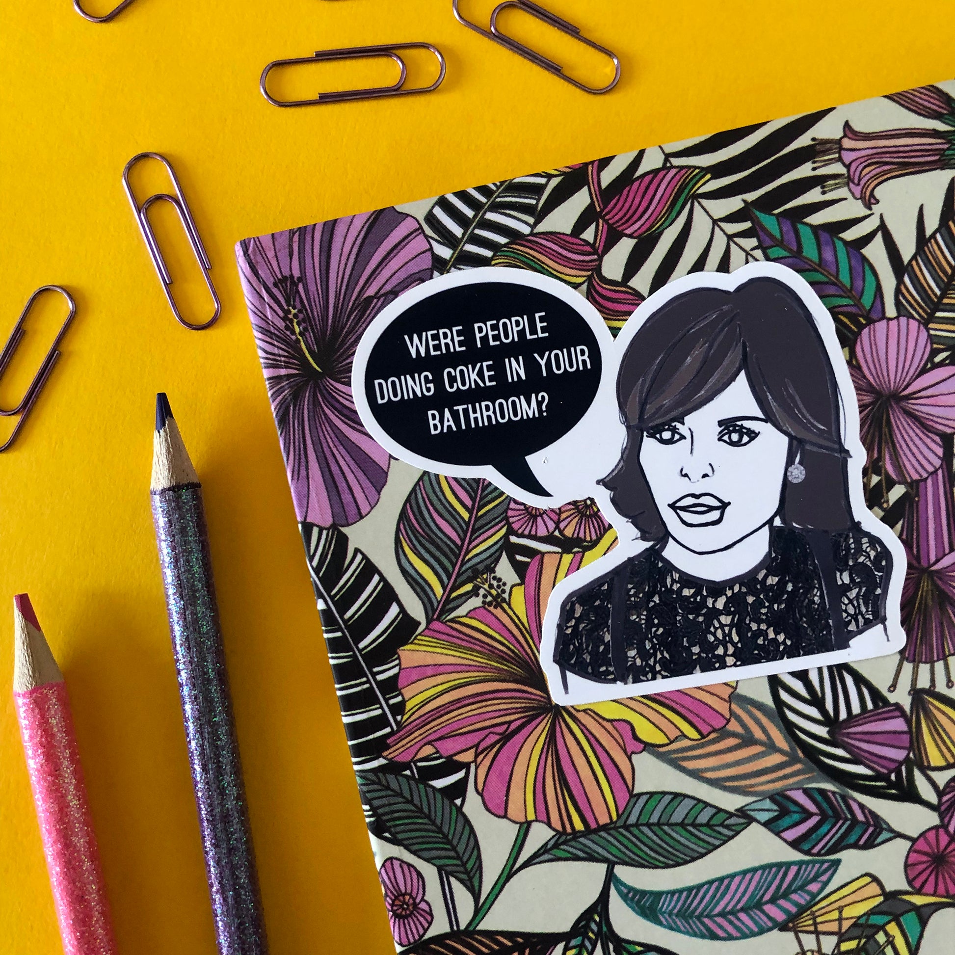 Image shows a single sticker from fun set inspired by some of the former real housewives of Beverly Hills and their most dramatic quotes